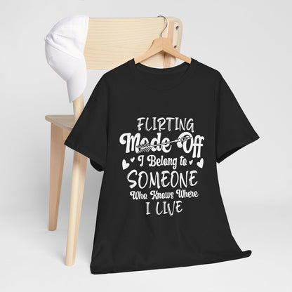 Flirting Mode Off – I Belong To Someone who knows where I live T-Shirt