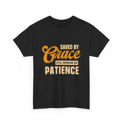 Saved by Grace Still Working on Patience UNISEX T-Shirt