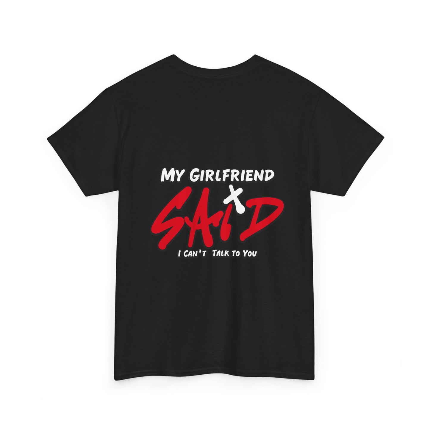 "My Girlfriend Said I Can't Talk to You" Graphic Tee — Funny Statement T-Shirt