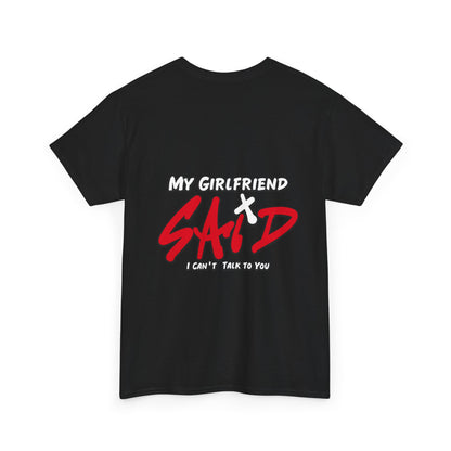 "My Girlfriend Said I Can't Talk to You" Graphic Tee — Funny Statement T-Shirt