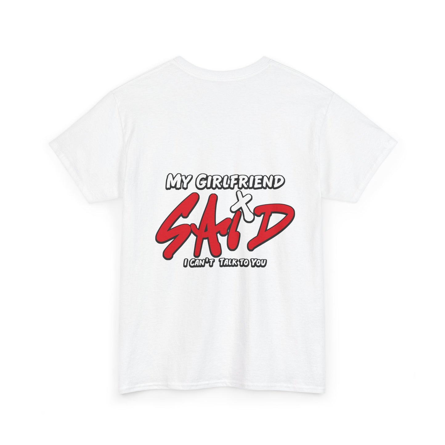 "My Girlfriend Said I Can't Talk to You" Graphic Tee — Funny Statement T-Shirt