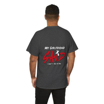 "My Girlfriend Said I Can't Talk to You" Graphic Tee — Funny Statement T-Shirt