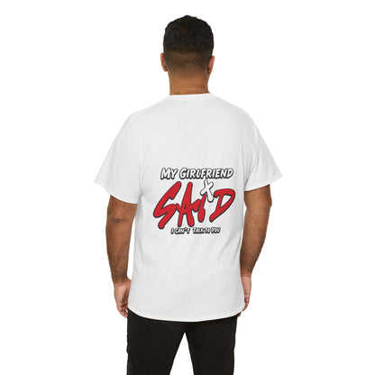 "My Girlfriend Said I Can't Talk to You" Graphic Tee — Funny Statement T-Shirt