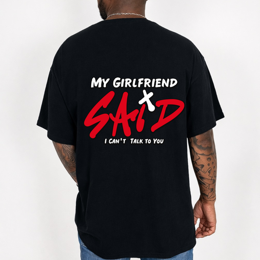 "My Girlfriend Said I Can't Talk to You" Graphic Tee — Funny Statement T-Shirt